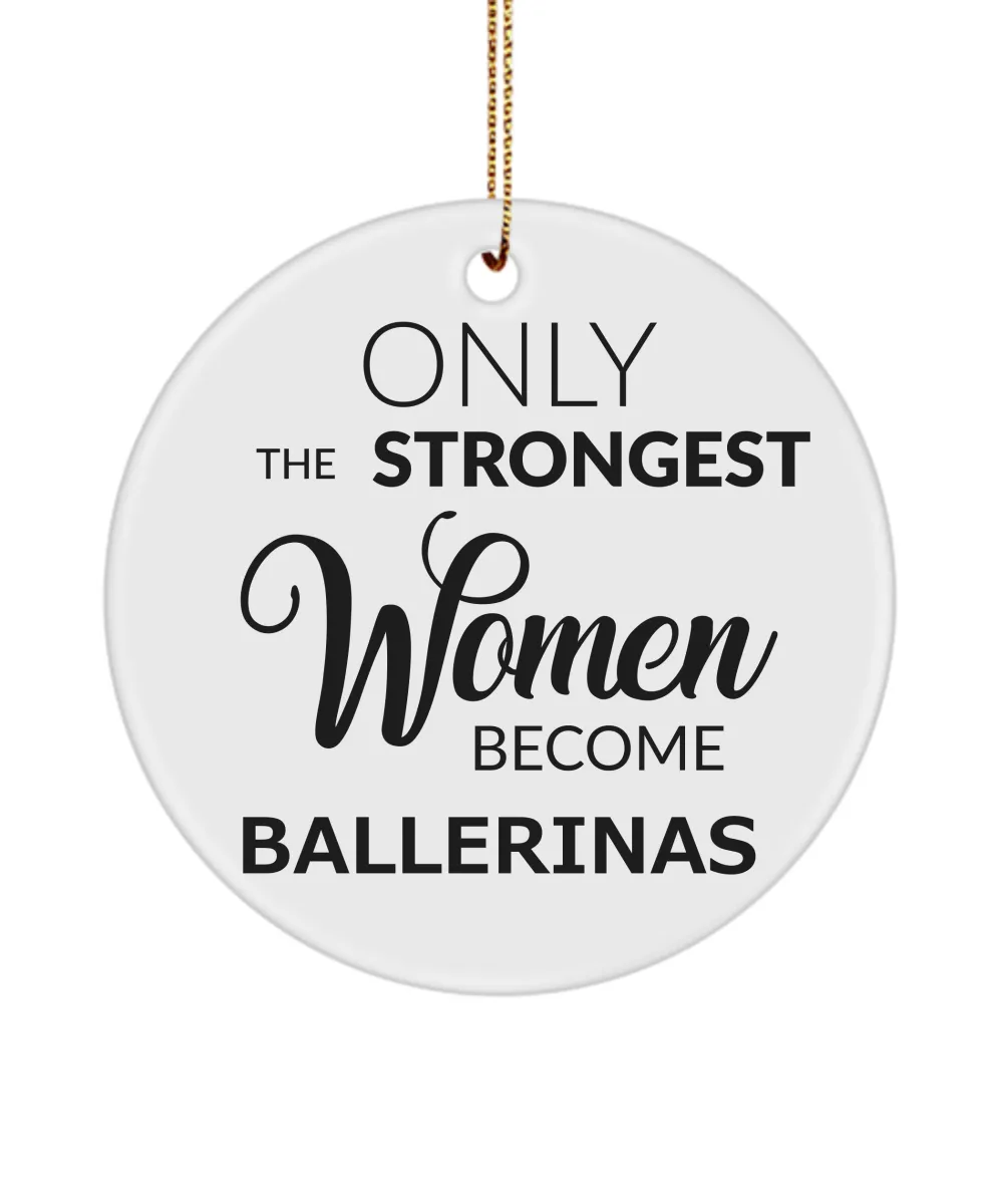 Ballerina Ornament Only The Strongest Women Become Ballerinas Ceramic Christmas Tree Ornament