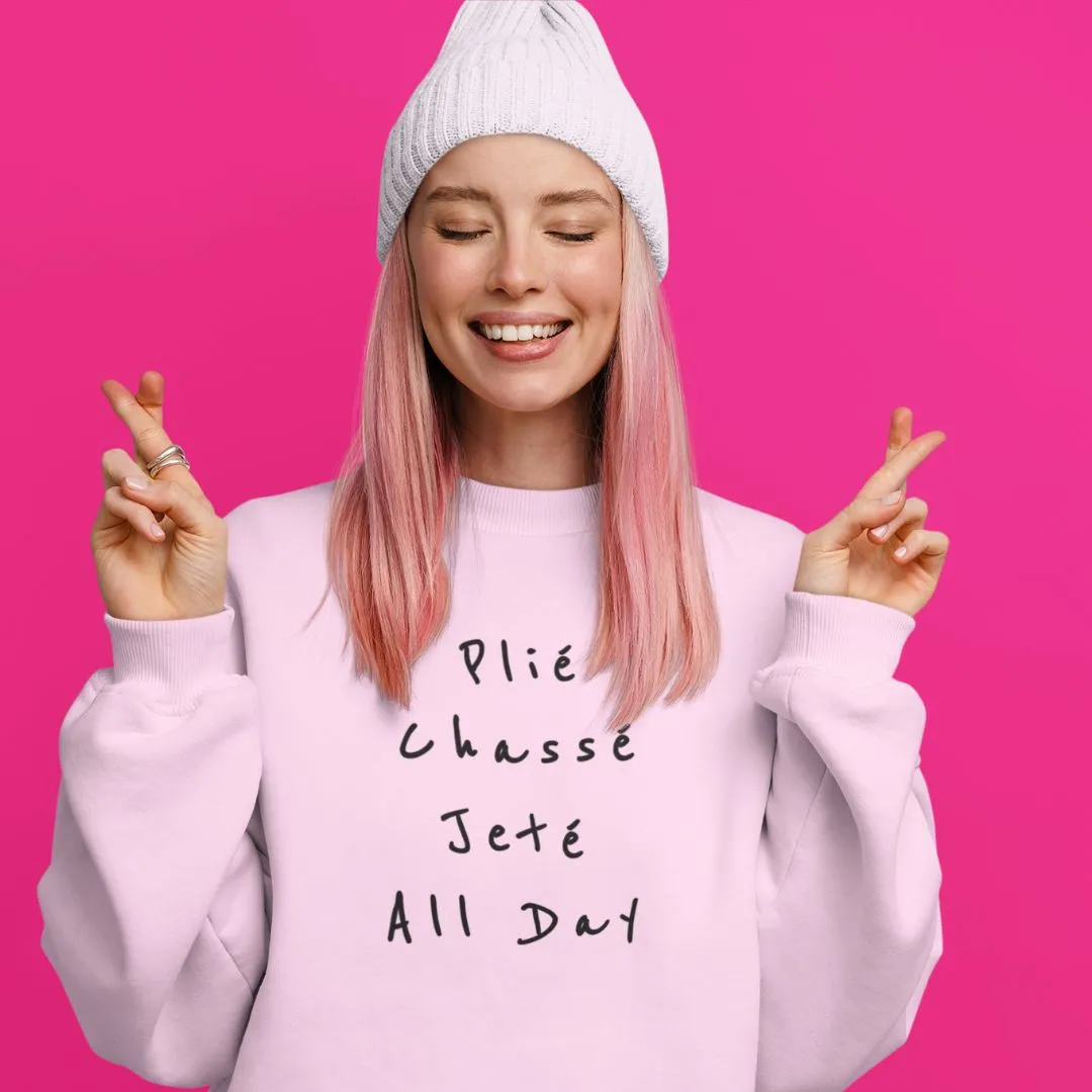 Ballet Sweatshirt Plié Chassé Jeté All day