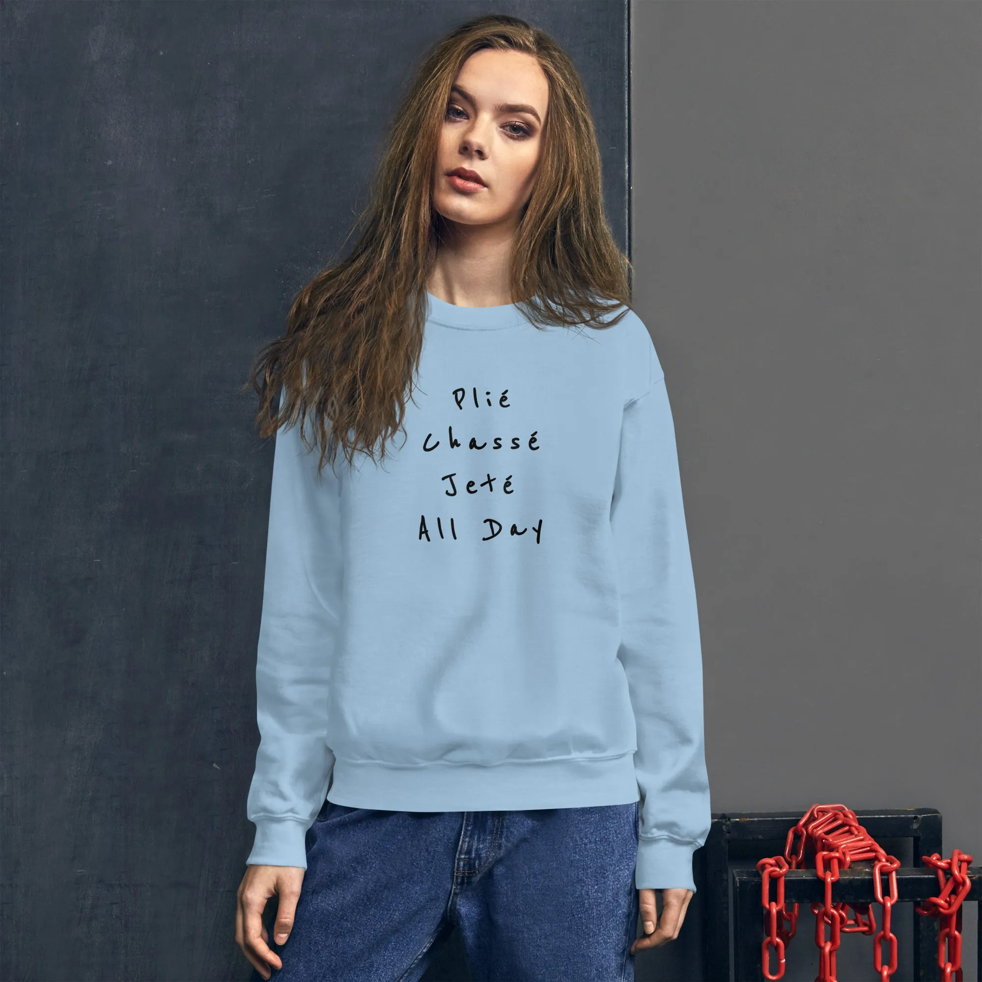 Ballet Sweatshirt Plié Chassé Jeté All day