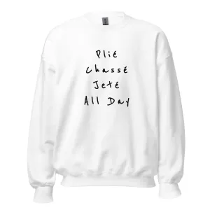 Ballet Sweatshirt Plié Chassé Jeté All day
