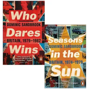 Dominic Sandbrook Collection 2 Books Set (Who Dares Wins Britain 1979-1982 & Seasons in the Sun Britain 1974-1979)