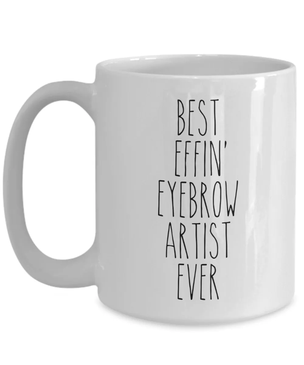Gift For Eyebrow Artist Best Effin' Eyebrow Artist Ever Mug Coffee Cup Funny Coworker Gifts
