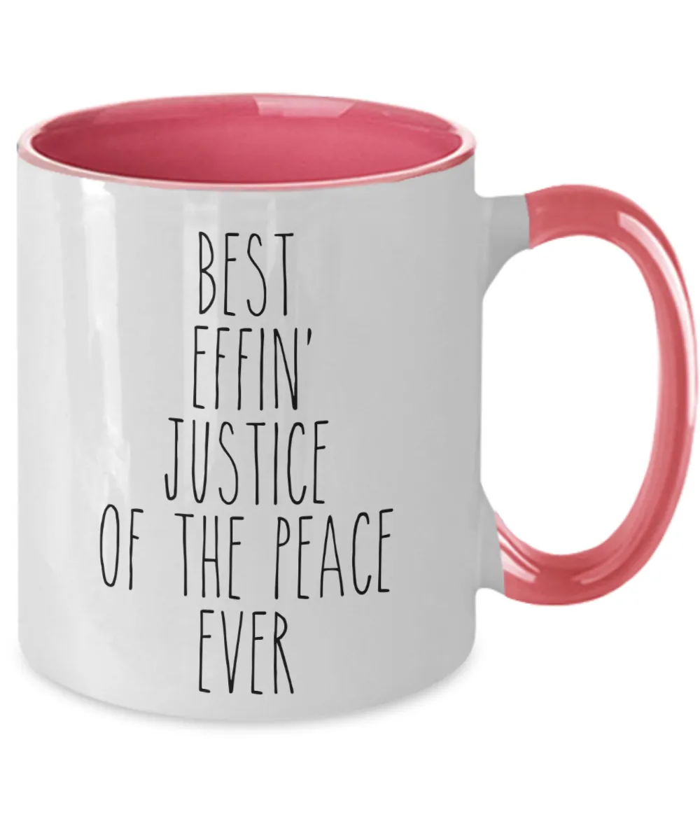 Gift For Justice Of The Peace Best Effin' Justice Of The Peace Ever Mug Two-Tone Coffee Cup Funny Coworker Gifts