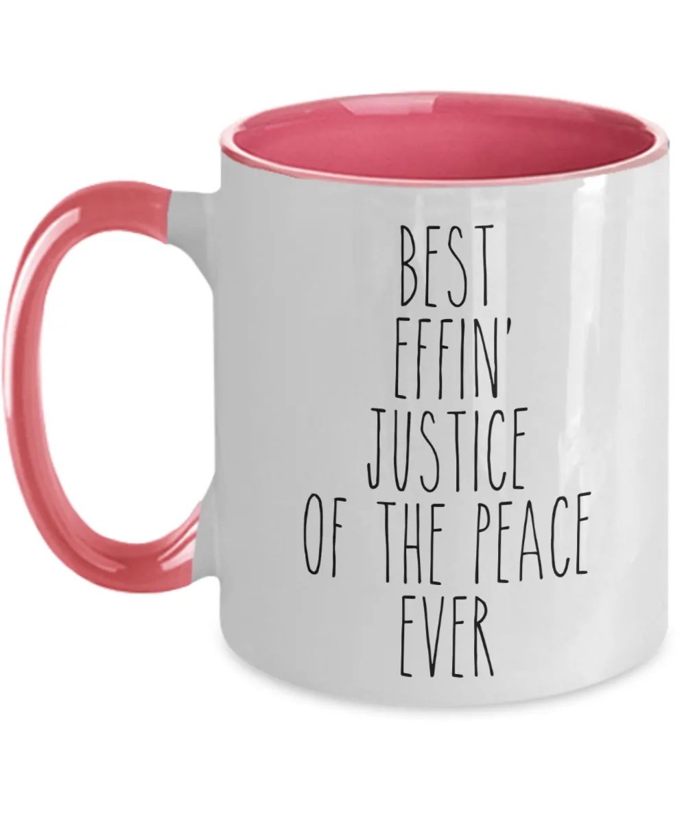 Gift For Justice Of The Peace Best Effin' Justice Of The Peace Ever Mug Two-Tone Coffee Cup Funny Coworker Gifts