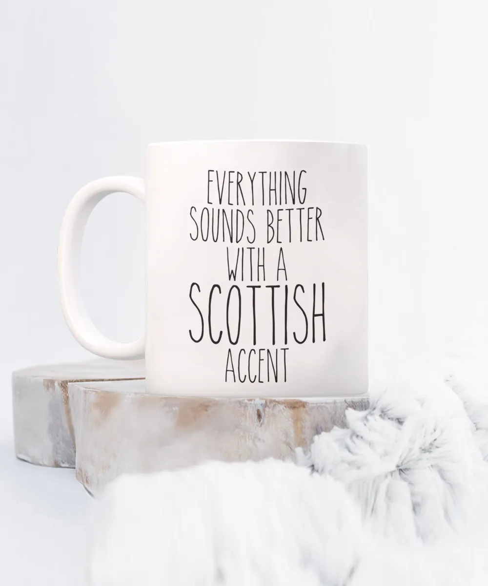Scotland Mug, Everything Sounds Better with a Scottish Accent Coffee Cup