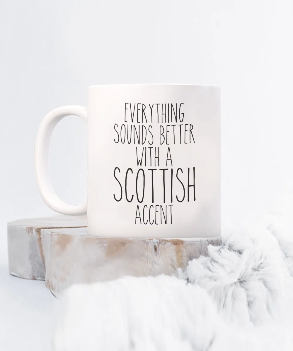 Scotland Mug, Everything Sounds Better with a Scottish Accent Coffee Cup