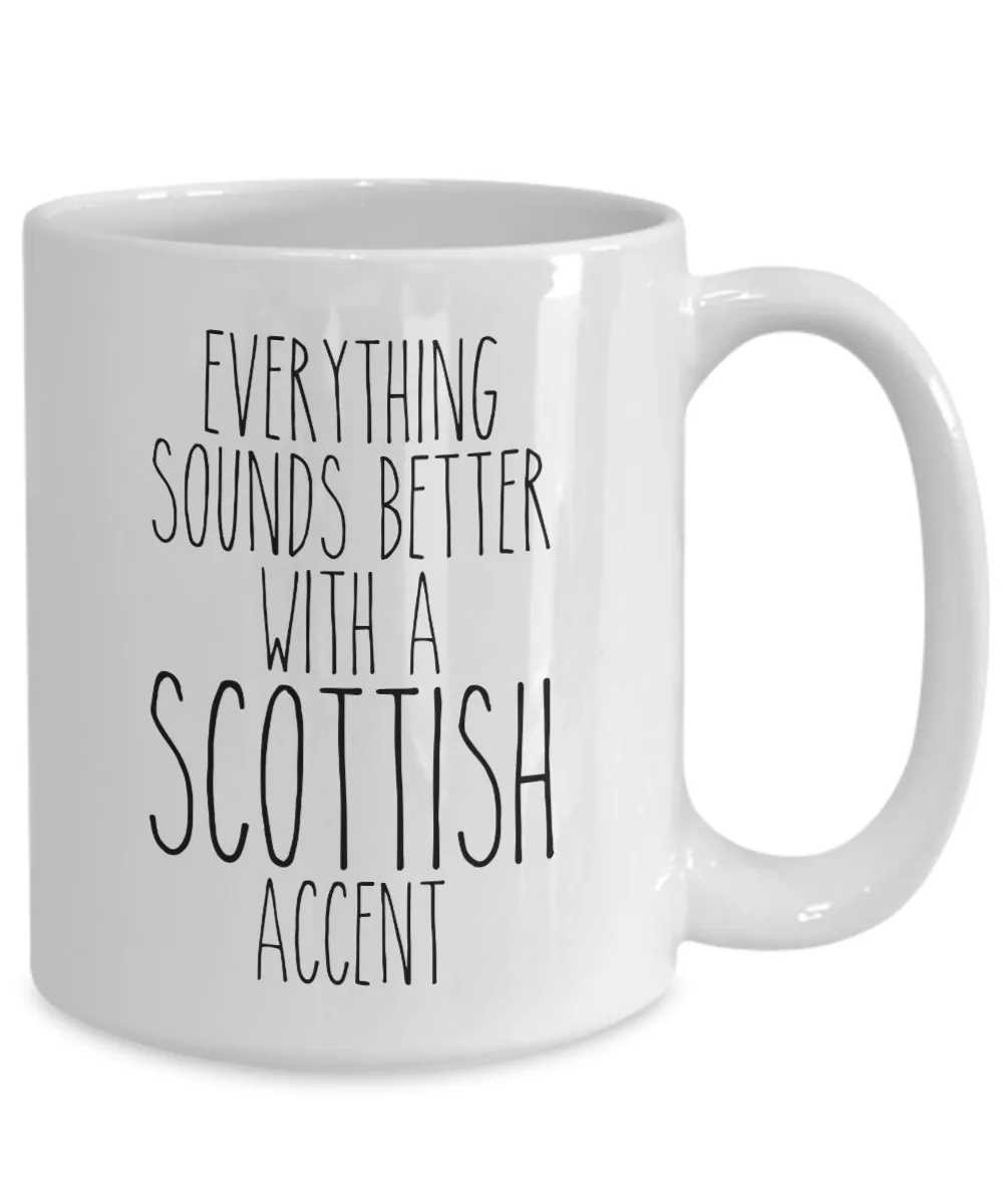 Scotland Mug, Everything Sounds Better with a Scottish Accent Coffee Cup